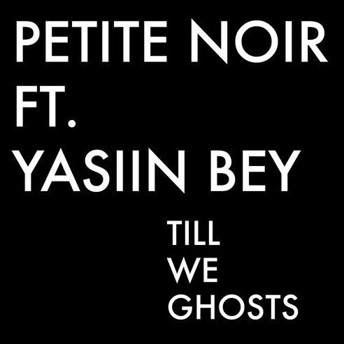 Petite-Noir-Till-We-Ghosts-Ft.-Yasiin-Bey